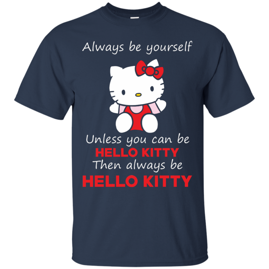 Hello Kitty T shirts Always Be Yourself Then Always Be